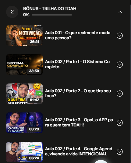 Trilha do TDAH na Hotmart: módulo de bônus com as aulas O que realmente muda uma pessoa?, O Sistema Completo, O que tira seu foco?, Opal, o APP para quem tem TDAH e Google Agenda, vivendo a vida INTENCIONAL